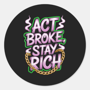 Adesivo Redondo Act Broke Keep Rich Money Mindset Cote Hustle Lif