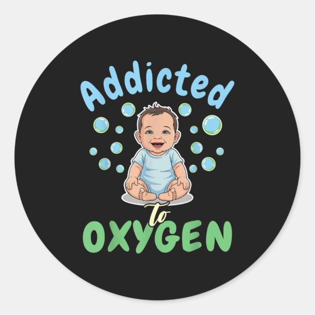 Adesivo Redondo Addicted To Oxygen Baby Funny Bubbles Quote Gift  (Frente)