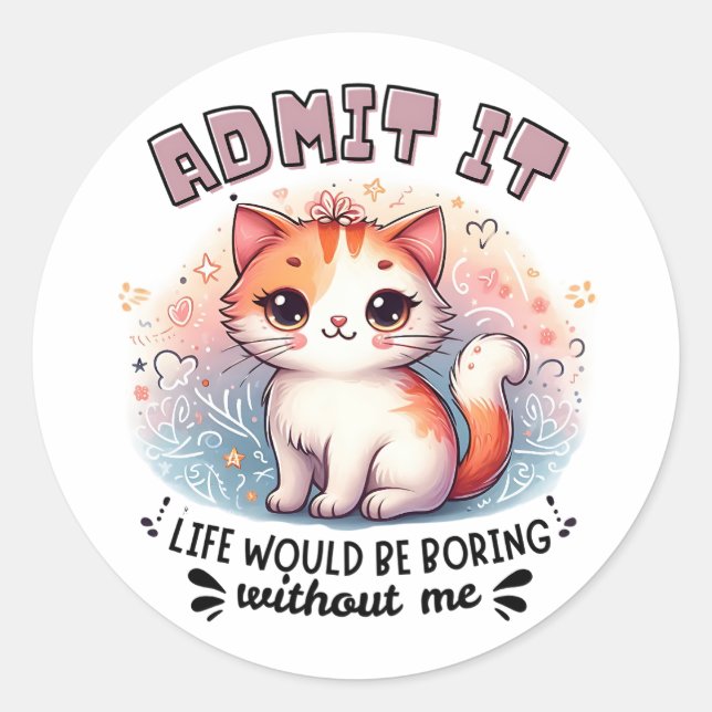 Adesivo Redondo Admit It Life Would Be Boring Funny Cat Lover Gift (Frente)