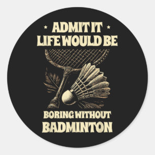 Adesivo Redondo Admita, a vida seria chata sem o pl de Badminton