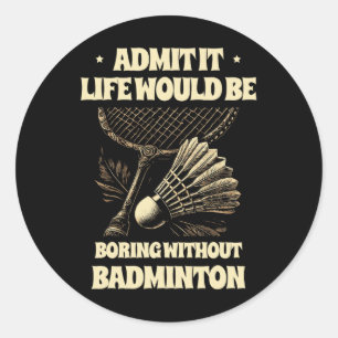 Adesivo Redondo Admita Que A Vida Seria Chata Sem Badminton Pl