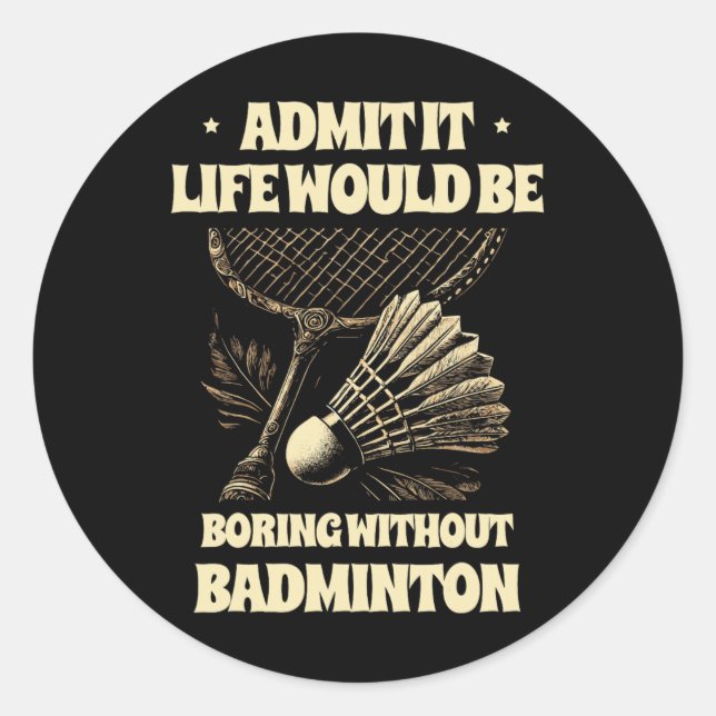 Adesivo Redondo Admita Que A Vida Seria Chata Sem Badminton Pl (Frente)