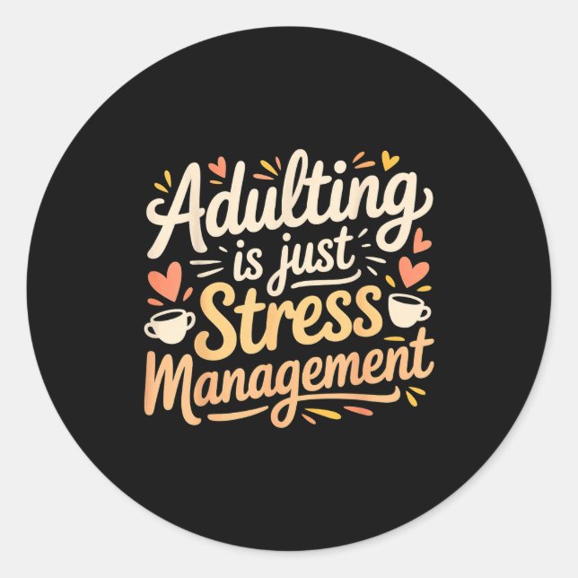 Adesivo Redondo Adulting Is Just Stress Management Grown-up Realit (Frente)