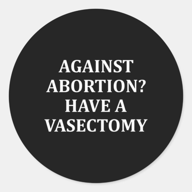 Adesivo Redondo Against Abortion Have a Vasectomy Pro Choice  (Frente)