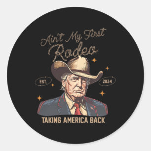 Adesivo Redondo Aint My First Rodeo Western Cowboy Funny Trump Shi