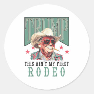 Adesivo Redondo Aint My First Rodeo Western Cowboy Funny Trump Shi