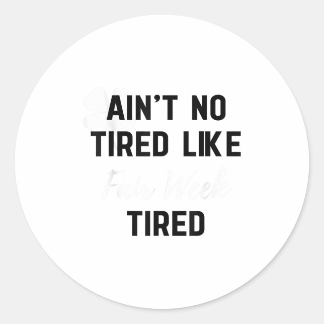 Adesivo Redondo Ain't No Tired Like Fair Week Tired Funny Quote Sh (Frente)