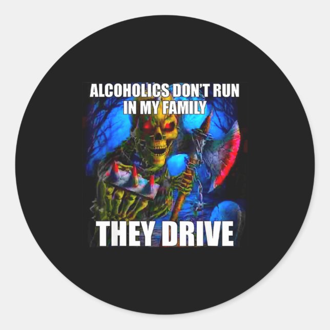 Adesivo Redondo Alcoholics Don't Run In My Family They Drive  (Frente)
