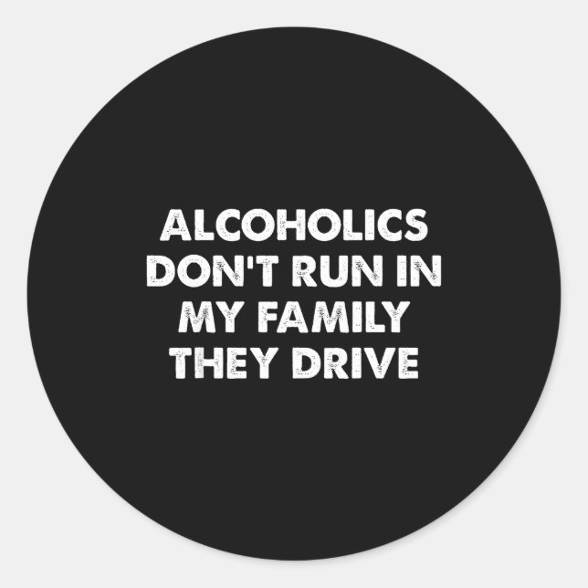 Adesivo Redondo Alcoholics Don't Run In My Family They Drive  (Frente)