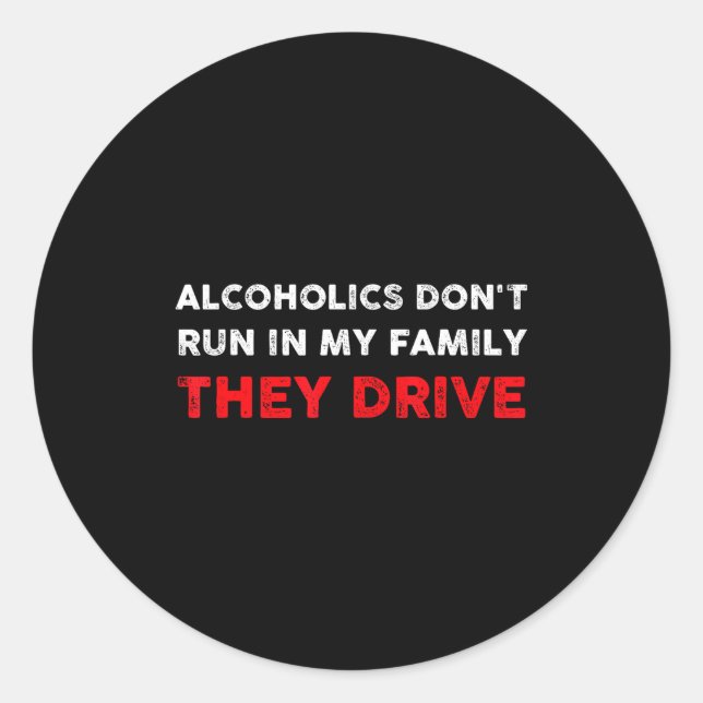 Adesivo Redondo Alcoholics Don't Run In My Family They Drive Funny (Frente)