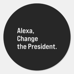 Adesivo Redondo Alexa, Mude O Presidente Anti Trump Engraçado