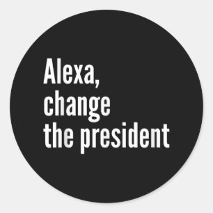 Adesivo Redondo Alexa, Mude O Presidente Anti Trump Engraçado Trum