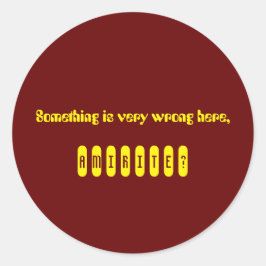 Adesivo Redondo Algo está errado, amirite Sticker