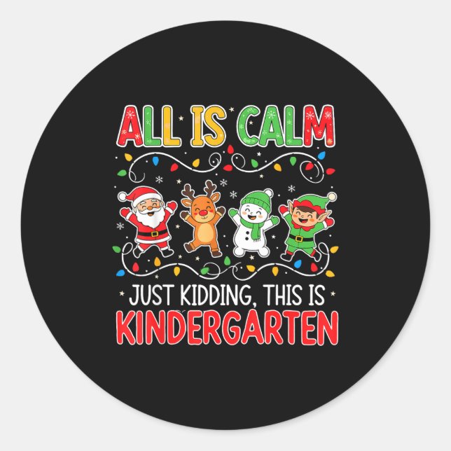 Adesivo Redondo All Is Calm Just Kidding Kindergarten Teacher Xmas (Frente)