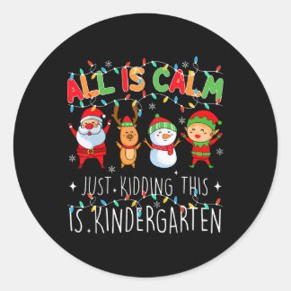 Adesivo Redondo All Is Calm Just Kidding Kindergarten Teacher Xmas