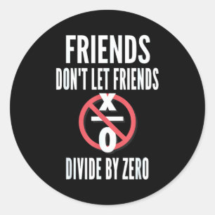 Adesivo Redondo Amigos não deixam amigos dividir por zero