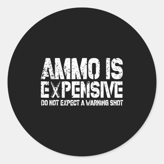 Adesivo Redondo Ammo Is Expensive Do Not Expect A Warning Shot Usa (Frente)