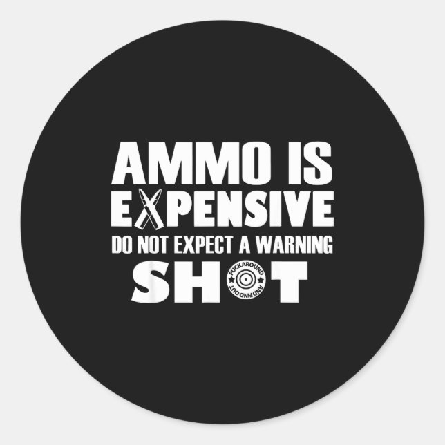 Adesivo Redondo Ammo Is Expensive Don't Expect A Warning Shot  (Frente)
