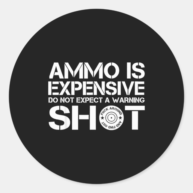 Adesivo Redondo Ammo Is Expensive Don't Expect A Warning Shot  (Frente)