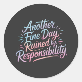 Adesivo Redondo Another fine day ruined by responsibility - funny 