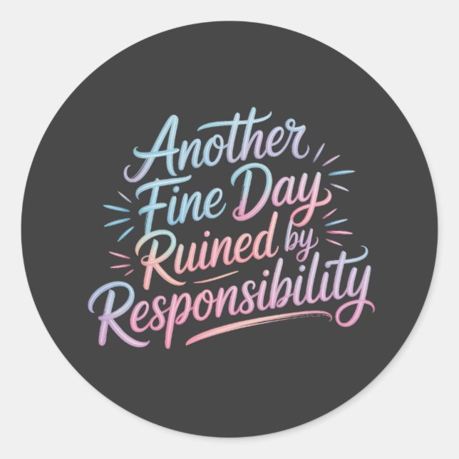 Adesivo Redondo Another fine day ruined by responsibility - funny  (Frente)