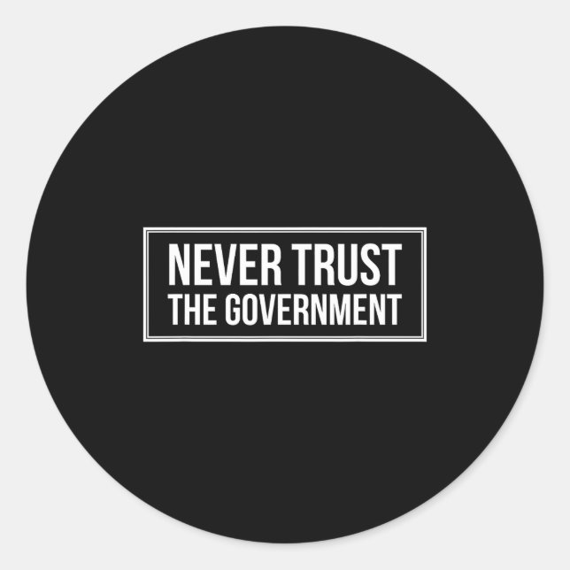 Adesivo Redondo Anti Government Tees Never Trust The Government -  (Frente)