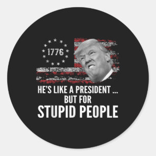 Adesivo Redondo Anti-Trump Ele É Como Um Presidente Mas Para Estúp