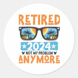Adesivo Redondo Aposentado 2024 Não É Meu Problema Mais Retirada