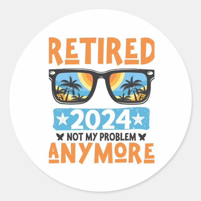 Adesivo Redondo Aposentado 2024 Não É Meu Problema Mais Retirada (Frente)