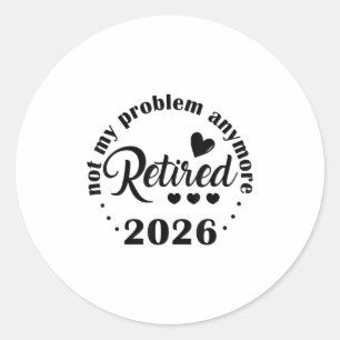 Adesivo Redondo Aposentado 2026 Não É Meu Problema Mais O Aposenta