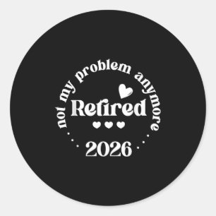 Adesivo Redondo Aposentado 2026 Não É O Meu Problema Mais Engraçad
