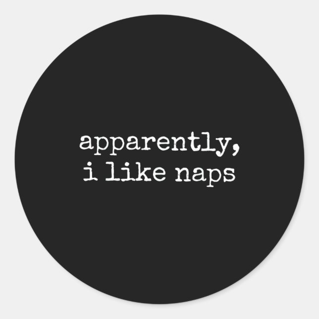 Adesivo Redondo Apparently I Like Naps Funny Lazy Quote  (Frente)