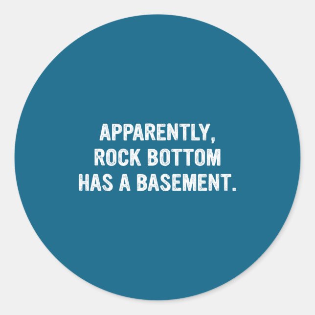 Adesivo Redondo Apparently Rock-bottom Has A Basement Funny Quote  (Frente)