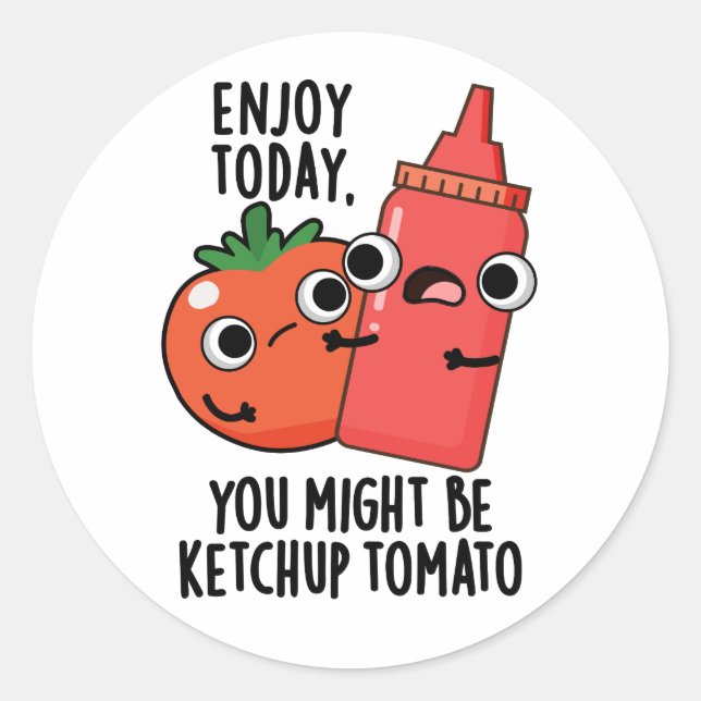 Adesivo Redondo Aproveite hoje Ketchup Tomato Engraçado Comida Pun (Frente)