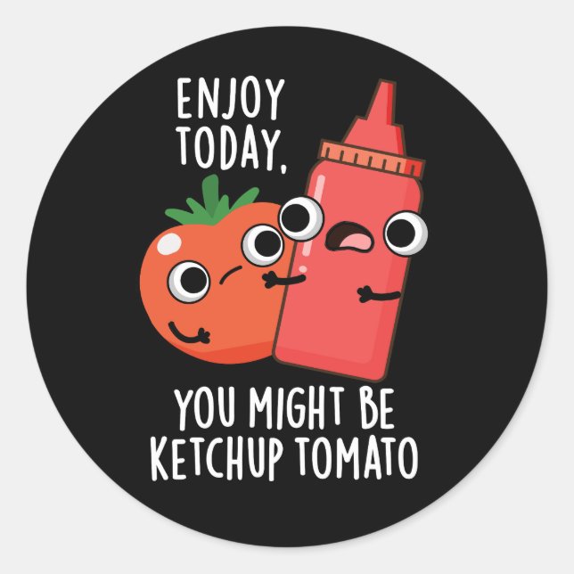 Adesivo Redondo Aproveite hoje Ketchup Tomato Engraçado Comida Pun (Frente)