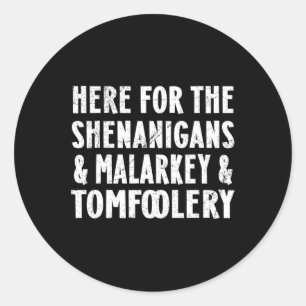 Adesivo Redondo Aqui Para O Shenanigans Malarkey E Tomfoolery S