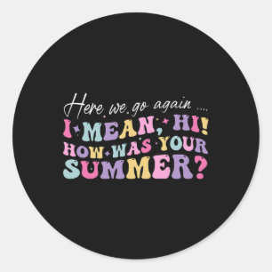 Adesivo Redondo Aqui Vamos De Novo, Quero Dizer Oi Como Foi O Seu 