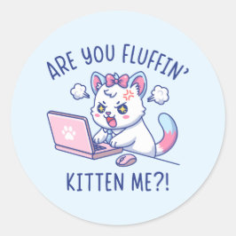 Adesivo Redondo Are You Fluffin' Kitten Me - Cute Cat Office Humor