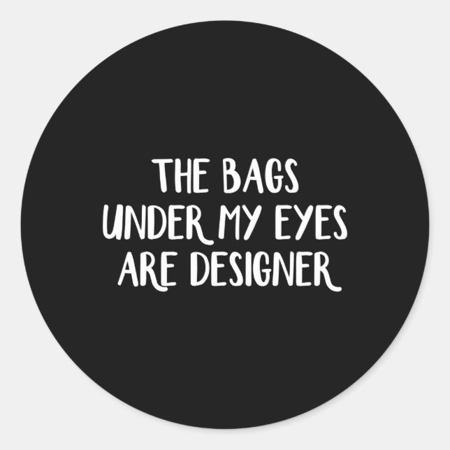 Adesivo Redondo As Bolsas Sob Os Meus Olhos São (Frente)