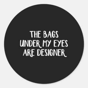 Adesivo Redondo As Bolsas Sob Os Meus Olhos São