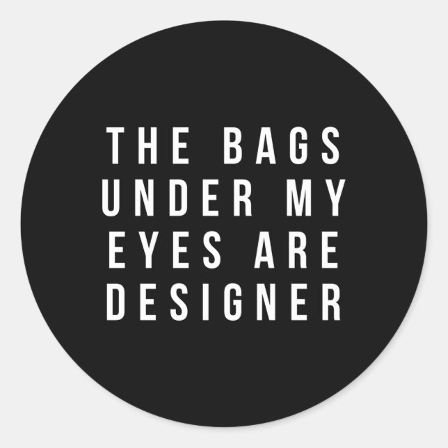 Adesivo Redondo As Bolsas Sob Os Meus Olhos São (Frente)