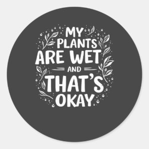 Adesivo Redondo As minhas plantas estão molhadas e tudo bem, amant