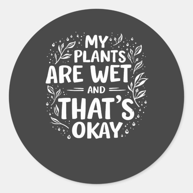 Adesivo Redondo As minhas plantas estão molhadas e tudo bem, amant (Frente)