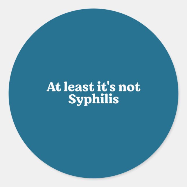Adesivo Redondo At Least It's Not Syphilis Funny Quote  (Frente)
