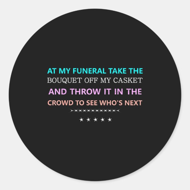 Adesivo Redondo At My Funeral Take The...funny Quote Tee Family Fr (Frente)