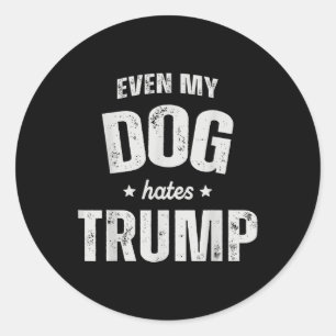 Adesivo Redondo Até Meu Cão Odeia Trump Anti-Presidente Donald Tru
