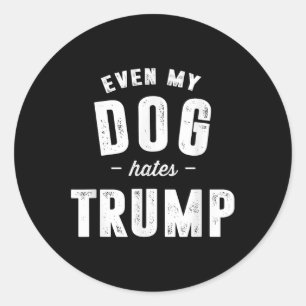 Adesivo Redondo Até Meu Cão Odeia Trump Anti-Presidente Donald Tru
