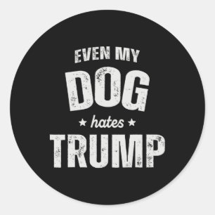 Adesivo Redondo Até Meu Cão Odeia Trump Anti-Presidente Donald Tru