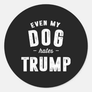 Adesivo Redondo Até Meu Cão Odeia Trump Anti-Presidente Donald Tru