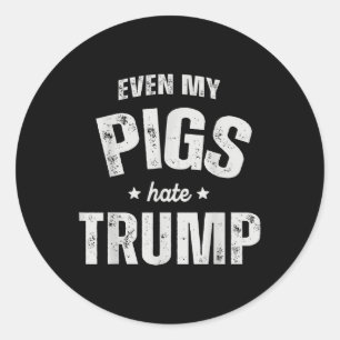 Adesivo Redondo Até Meu Porco Odeia Trump Anti Trump Men Farmar Co